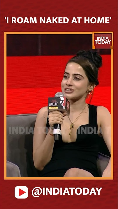‘I Roam Naked At Home’: Uorfi Javed  | India Today Conclave Mumbai