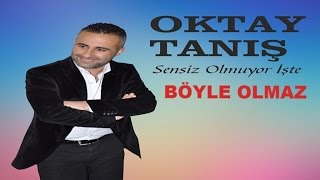 Oktay Tanış AŞK ŞARKILARI - böyle olmaz Resimi