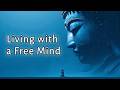Living with a Free Mind — Buddhist Insight into Freedom