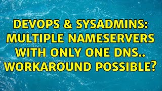 DevOps & SysAdmins: Multiple nameservers with only one DNS.. workaround possible? (4 Solutions!!) Profile