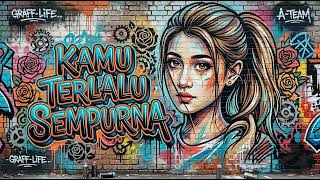 Kamu terlalu sempurna--pimiqu