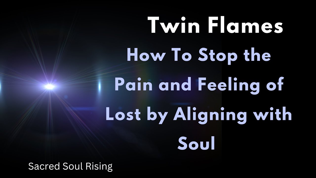 Twin Flames 🔥 How to shift out of Pain and Loss by Aligning with Soul ...