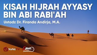 Kisah Hijrah Sahabat Ayyasy bin Abi Rabi'ah - Ustadz Firanda Andirja