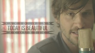 Video thumbnail of "David Dunn - Today is Beautiful (Official Acoustic Video)"