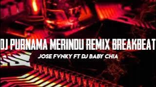 DJ PURNAMA MERINDU REMIX BREAKBEAT FULL BASS (JOSE FVNKY FT DJ BABY CHIA)