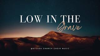 LOW IN THE GRAVE_ KyUSDA_CHURCH_CHOIR_MUSIC