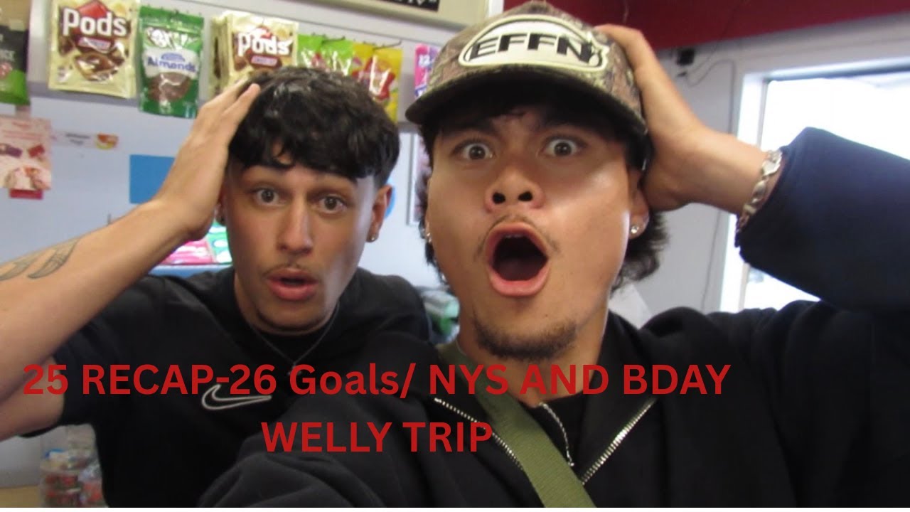 25 RECAP-26 GOALS/ NYS AND BDAY WELLY TRIP