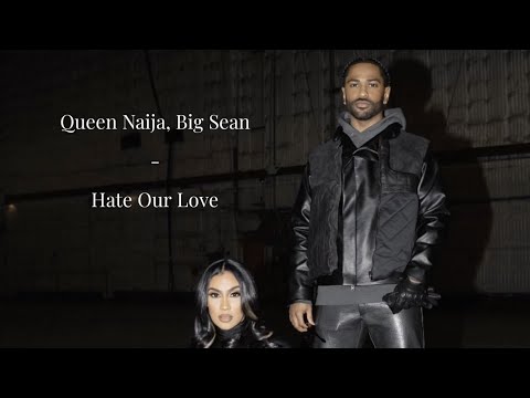 {Lyrics} Hate Our Love, Queen Naija ~ Big Sean