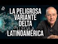 La Peligrosa Variante Delta Llega A América Latina - Oswaldo Restrepo RSC