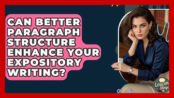 Can Better Paragraph Structure Enhance Your Expository Writing? - Lexicon Lounge