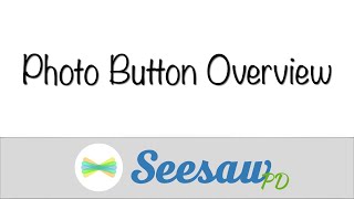 Seesaw Photo Button Overview