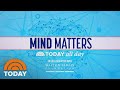 TODAY All Day Full Special: MIND MATTERS