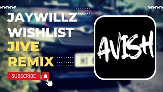 Jaywillz - Wishlist (Jive Remix) | AVISH679