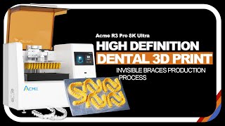 Acme R3 Pro 8K Uitra-High Definition Dental 3D Print Invisible Braces Production Process