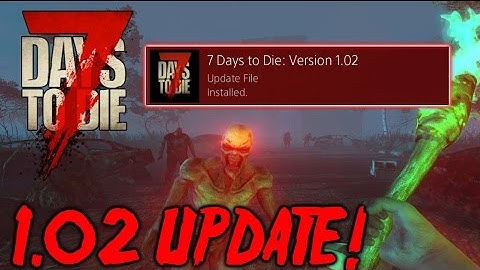 7 Days to Die [PS4 & XB1] - 1.02 NEW UPDATE! BUG & CRASH FIXES!