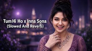 Tum Hi Ho x Inna Sona – slowed And Reverb | Abidpro