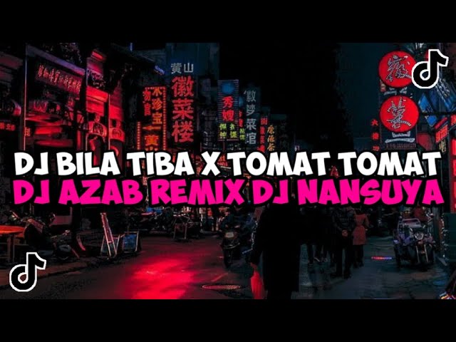 DJ AZAB REMIX || DJ BILA TIBA X TOMAT TOMAT DJ NANSUYA JEDAG JEDUG MENGKANE VIRAL TIKTOK class=