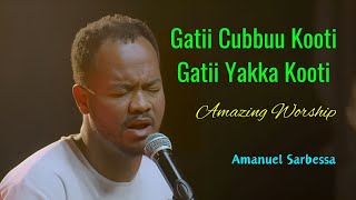 AMANUEL SARBESSA#Gatii cubbuu kooti/Live Worship