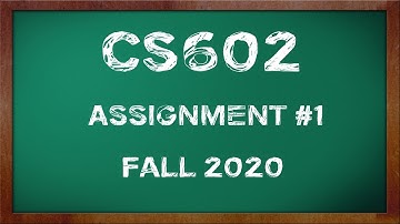 CS602 Assignment 1 Solution Fall 2020