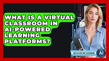 What Is A Virtual Classroom In AI-powered Learning Platforms? - Safe AI for The Classroom