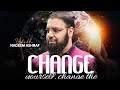 Change Yourself Change The World By Ustadh Nadeem Ashraf Change Yourself Change The World By Ustadh Nadeem Ashraf