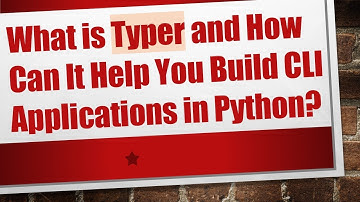 What is Typer and How Can It Help You Build CLI Applications in Python?