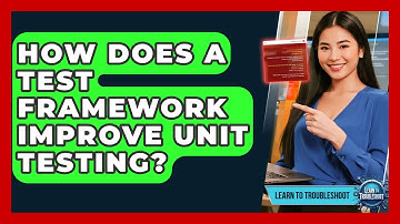 How Does A Test Framework Improve Unit Testing? - Learn To Troubleshoot