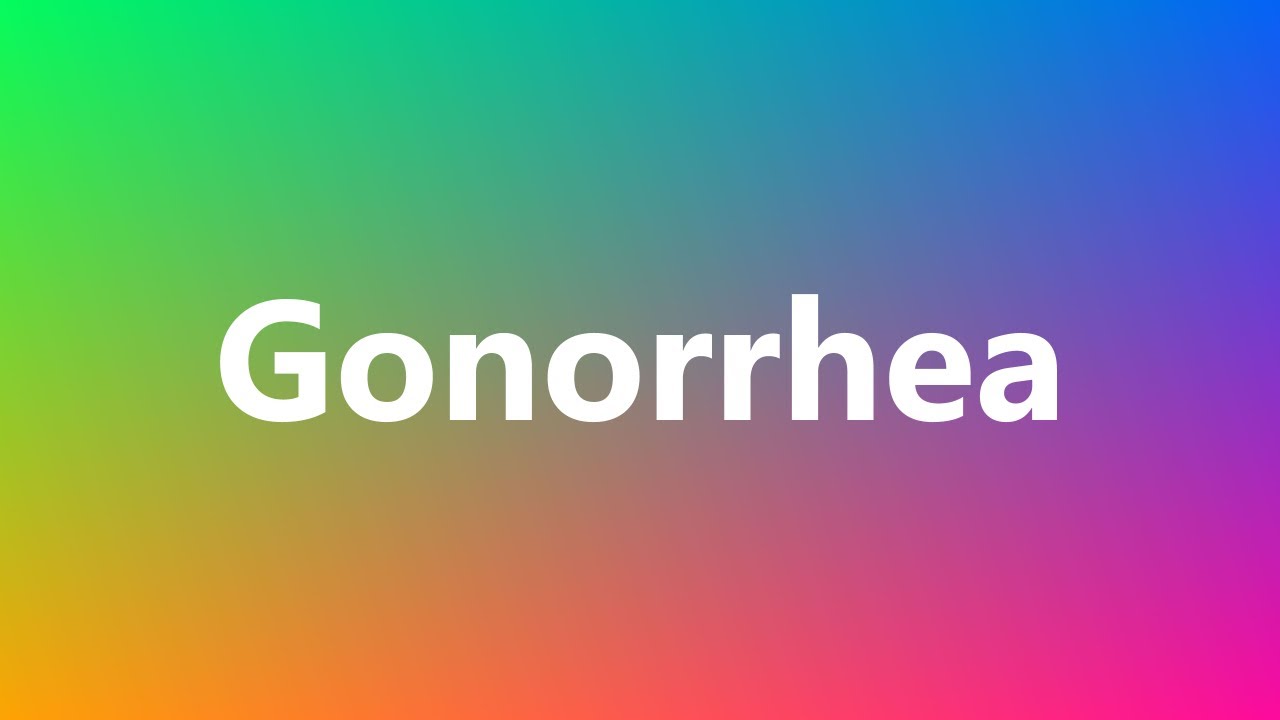 Gonorrhea Medical Definition and Pronunciation YouTube