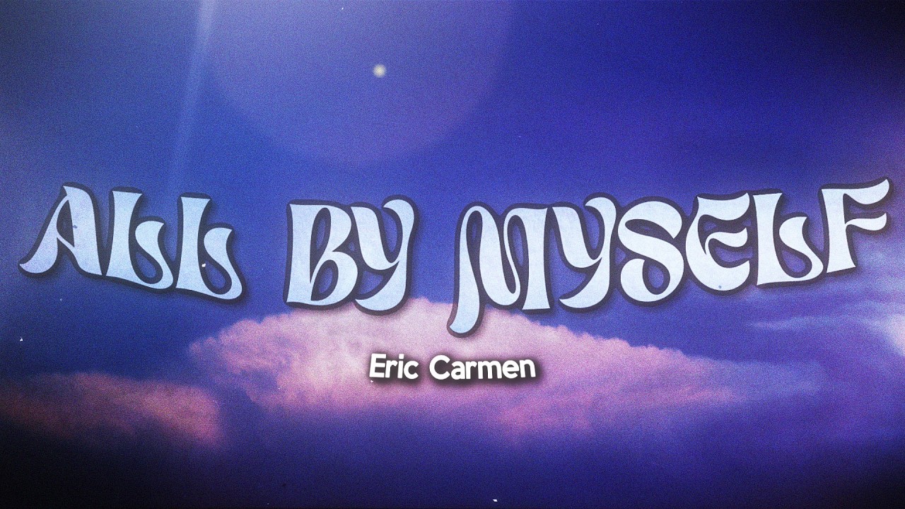 Eric Carmen - All by Myself (Lyrics) - YouTube