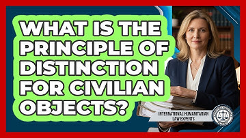 What Is The Principle Of Distinction For Civilian Objects?