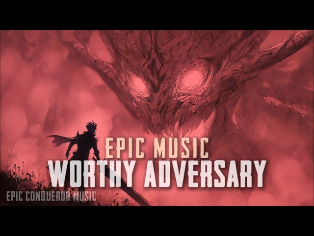 Worthy Adversary - Epic Heroic Music #epicmusic