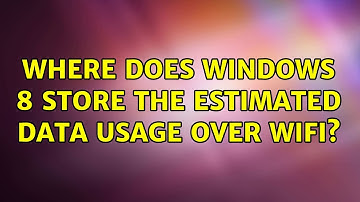 Where does Windows 8 store the estimated data usage over Wifi? (2 Solutions!!)