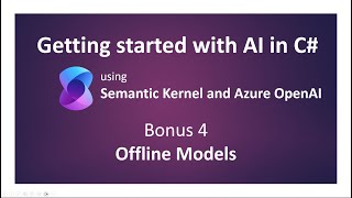 Semantic Kernel: Bonus 4 - Offline Models [Legacy: See description]