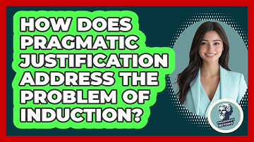 How Does Pragmatic Justification Address The Problem Of Induction?