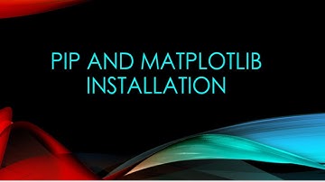 PIP AND MATPLOTLIB INSTALLATION