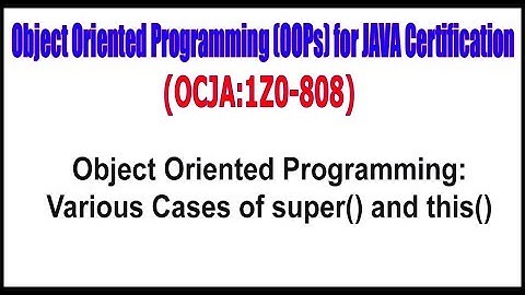 OCJA(1Z0 - 808) || Object Oriented Programming: Various Cases of super() and this()