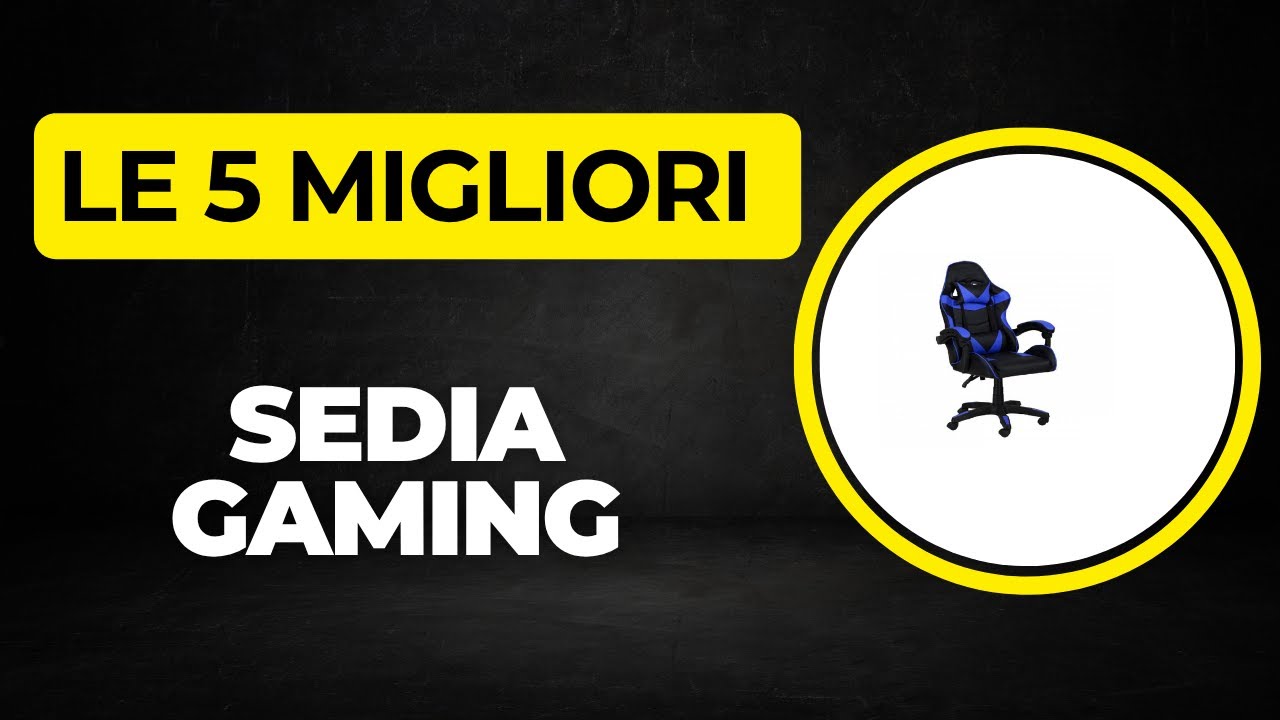 Le 5 Migliori Sedia Gaming Modelli - Top 5 Sedia Gaming 2025