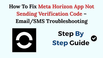 How To Fix Meta Horizon App Not Sending Verification Code – Email/SMS Troubleshooting