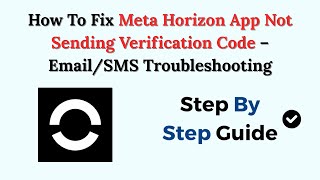 How To Fix Meta Horizon App Not Sending Verification Code – Email/SMS Troubleshooting