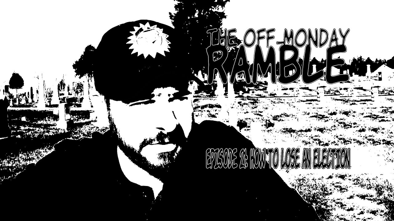 How to Lose an Election - The Off-Monday Ramble Episode 21 - YouTube