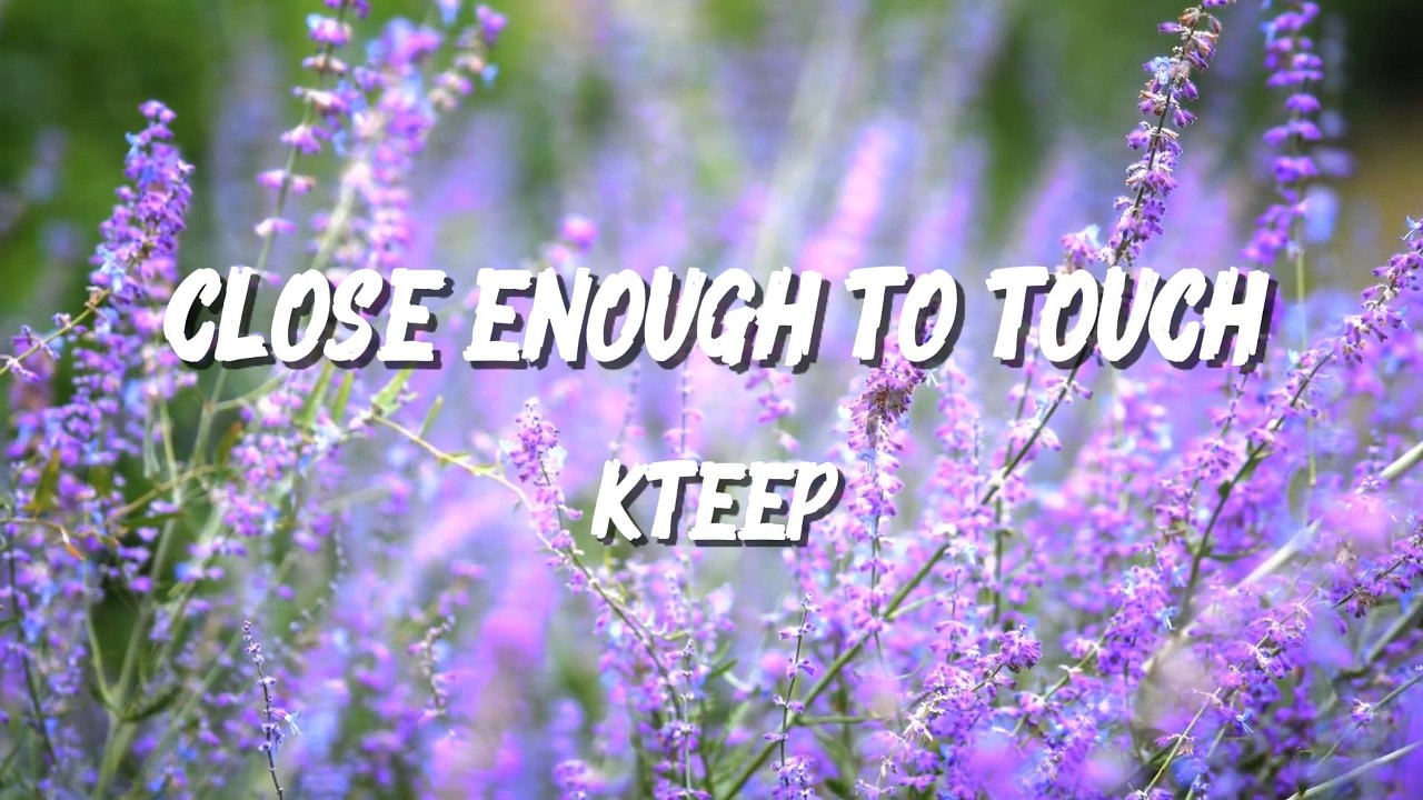 KTeep - CLOSE ENOUGH TO TOUCH