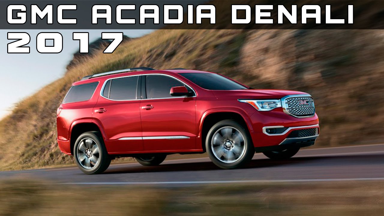 2017 Gmc Acadia Denali Review Rendered Price Specs Release Date 2017 Gmc Acadia Denali Review Rendered Price Specs Release Date