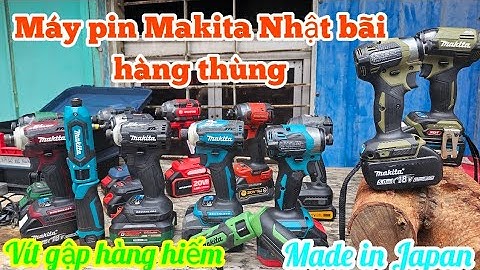 📢💥Máy pin Makita Nhật bãi hàng thùng, Vít gập hàng hiếm  | Máy Xây Dựng Hồng Nhiên
