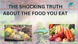 The Shocking Truth About The Food You Eat