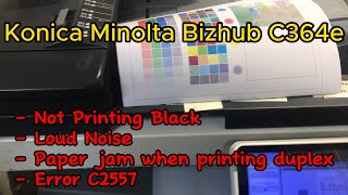 Konica Minolta Bizhub C364e Error C2557, Loud Noise, Not Printing Black etc.