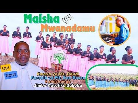 MAISHA YA MWANADAMU Na Kapumpa B J KWAYA YA MT DAUDI KAMISHANGO JIMBO KATOLIKI BUKOBA 