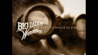 Vignette de la vidéo "Big Daddy Weave: What would life be like"