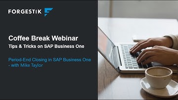 Webinar | Coffee Break from Forgestik | Period End Closing in SAP Business One