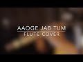 Aaoge Jab Tum | Flute Cover | D#