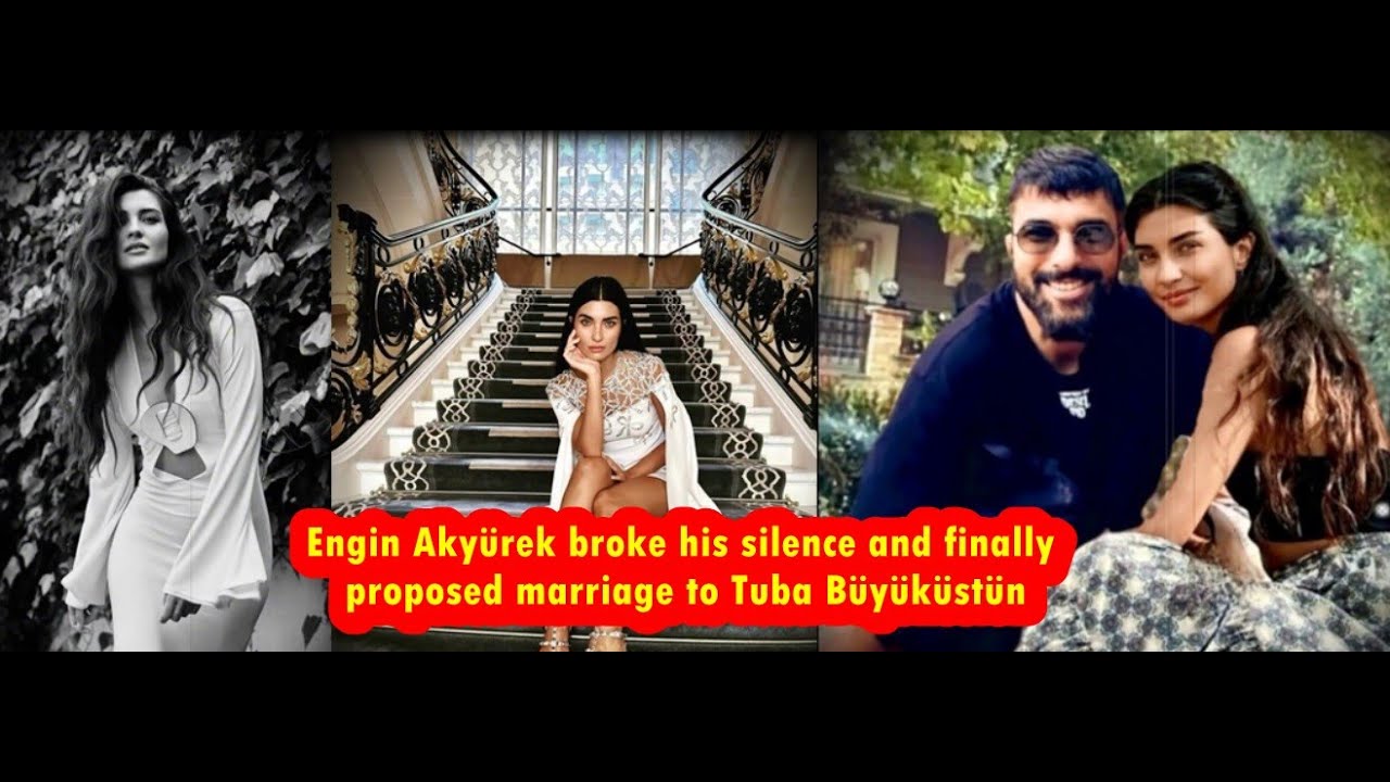 Engin Akyürek broke his silence and finally proposed marriage to Tuba Büyüküstün YouTube